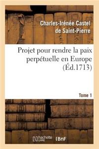 Projet Pour Rendre La Paix Perpétuelle En Europe. Tome 1 (Éd.1713)