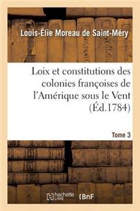 Loix Et Constitutions Des Colonies Françoises de l'Amérique Sous Le Vent. Tome 3