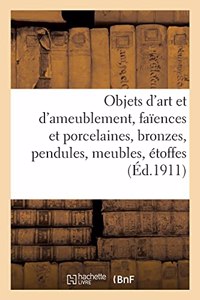 Objets d'Art Et d'Ameublement, Faïences Et Porcelaines, Bronzes, Pendules, Meubles, Étoffes