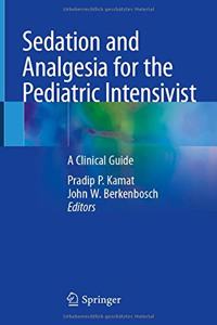 Sedation and Analgesia for the Pediatric Intensivist