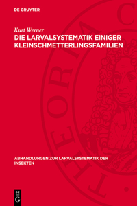 Die Larvalsystematik Einiger Kleinschmetterlingsfamilien