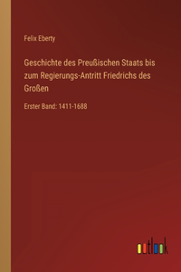 Geschichte des Preußischen Staats bis zum Regierungs-Antritt Friedrichs des Großen