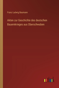 Akten zur Geschichte des deutschen Bauernkrieges aus Oberschwaben