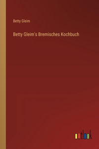 Betty Gleim's Bremisches Kochbuch