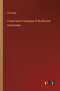 Descriptive Catalogue of the Musical Instruments