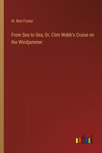 From Sea to Sea; Or, Clint Webb's Cruise on the Windjammer