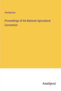 Proceedings of the National Agricultural Convention