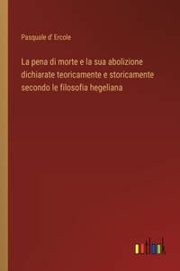 pena di morte e la sua abolizione dichiarate teoricamente e storicamente secondo le filosofia hegeliana