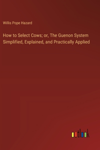 How to Select Cows; or, The Guenon System Simplified, Explained, and Practically Applied