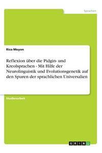 Reflexion über die Pidgin- und Kreolsprachen - Mit Hilfe der Neurolinguistik und Evolutionsgenetik auf den Spuren der sprachlichen Universalien