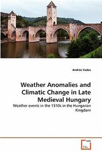 Weather Anomalies and Climatic Change in Late Medieval Hungary