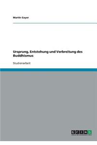 Ursprung, Entstehung und Verbreitung des Buddhismus