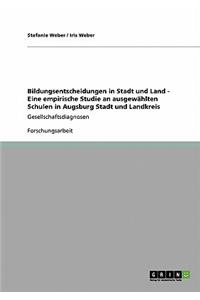 Bildungsentscheidungen in Stadt und Land - Eine empirische Studie an ausgewählten Schulen in Augsburg Stadt und Landkreis