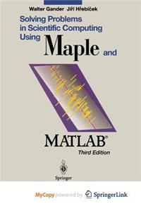 Solving Problems in Scientific Computing Using Maple and MATLAB(R)