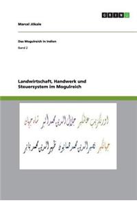 Landwirtschaft, Handwerk und Steuersystem im Mogulreich