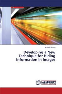 Developing a New Technique for Hiding Information in Images