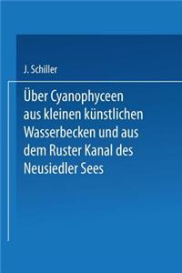 Über Cyanophyceen Aus Kleinen Künstlichen Wasserbecken Und Aus Dem Ruster Kanal Des Neusiedler Sees