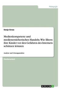 Medienkompetenz und medienerzieherisches Handeln. Wie Eltern ihre Kinder vor den Gefahren des Internets schützen können