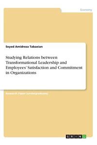 Studying Relations between Transformational Leadership and Employees' Satisfaction and Commitment in Organizations