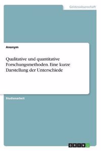 Qualitative und quantitative Forschungsmethoden. Eine kurze Darstellung der Unterschiede