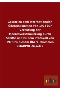 Gesetz zu dem Internationalen Übereinkommen von 1973 zur Verhütung der Meeresverschmutzung durch Schiffe und zu dem Protokoll von 1978 zu diesem Übereinkommen (MARPOL-Gesetz)