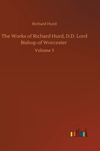 Works of Richard Hurd, D.D. Lord Bishop of Worcester: Volume 3