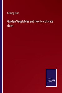 Garden Vegetables and how to cultivate them