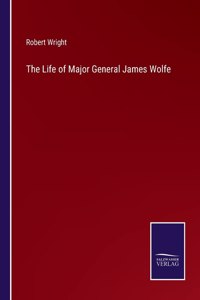 The Life of Major General James Wolfe