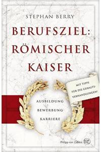 Berufsziel: Romischer Kaiser: Ausbildung Bewerbung Karriere