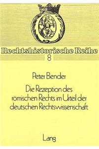 Die Rezeption Des Roemischen Rechts Im Urteil Der Deutschen Rechtswissenschaft