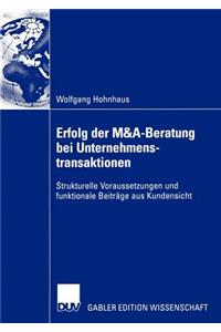 Erfolg Der M&a-Beratung Bei Unternehmenstransaktionen: Strukturelle Voraussetzungen Und Funktionale Beiträge Aus Kundensicht