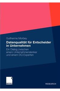 Datenqualitat Fur Entscheider in Unternehmen: Ein Dialog Zwischen Einem Unternehmenslenker Und Einem Dq-Experten