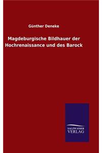 Magdeburgische Bildhauer der Hochrenaissance und des Barock