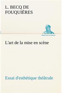 L'art de la mise en scène Essai d'esthétique théâtrale