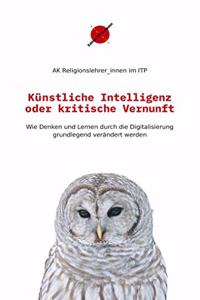 Kunstliche Intelligenz oder kritische Vernunft