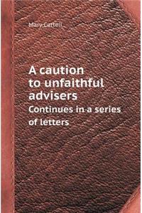 A Caution to Unfaithful Advisers Continues in a Series of Letters