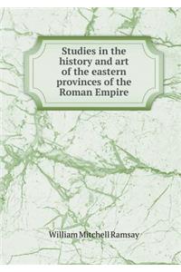 Studies in the History and Art of the Eastern Provinces of the Roman Empire
