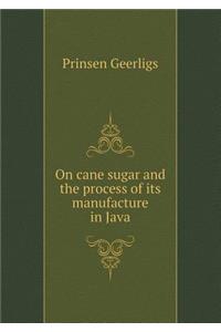 On Cane Sugar and the Process of Its Manufacture in Java
