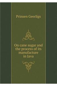 On Cane Sugar and the Process of Its Manufacture in Java