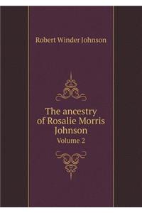 The ancestry of Rosalie Morris Johnson Volume 2