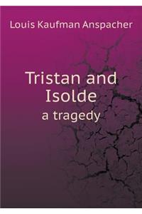 Tristan and Isolde a Tragedy
