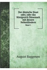 Der dänische Staat oder, oder das Königreich Dänemark mit dessen Nebenländern Band 1