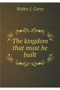 The Kingdom That Must Be Built