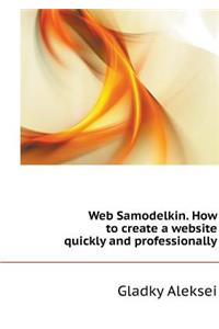 Web Samodelkin. How to Create a Website Quickly and Professionally