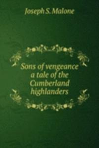 SONS OF VENGEANCE A TALE OF THE CUMBERL