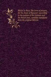 Mazor le-Pesa. The form of prayers, for the Feast of Passover