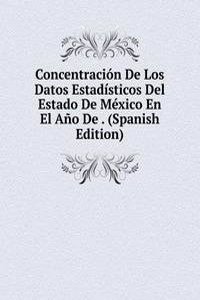 Concentracion De Los Datos Estadisticos Del Estado De Mexico En El Ano De . (Spanish Edition)