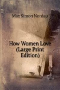 How Women Love (Large Print Edition)