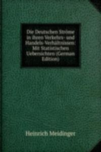 Die Deutschen Strome in ihren Verkehrs- und Handels-Verhaltnissen: Mit Statistischen Uebersichten (German Edition)