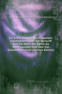 Zur Lehre Von Den Rechtsquellen: Insbesondere Uber Die Vernunft Und Die Natur Der Sache Als Rechtsquellen Und Uber Das Gewohnheitsrecht (German Edition)